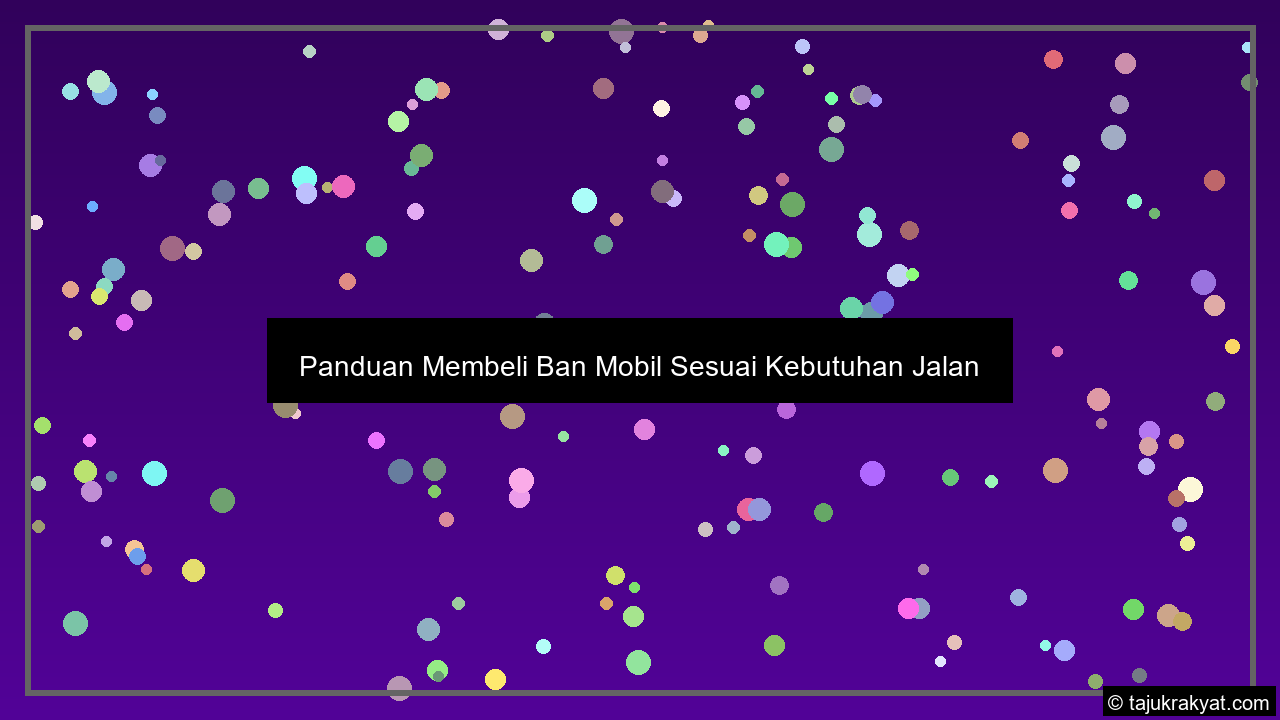Panduan Membeli Ban Mobil Sesuai Kebutuhan Jalan