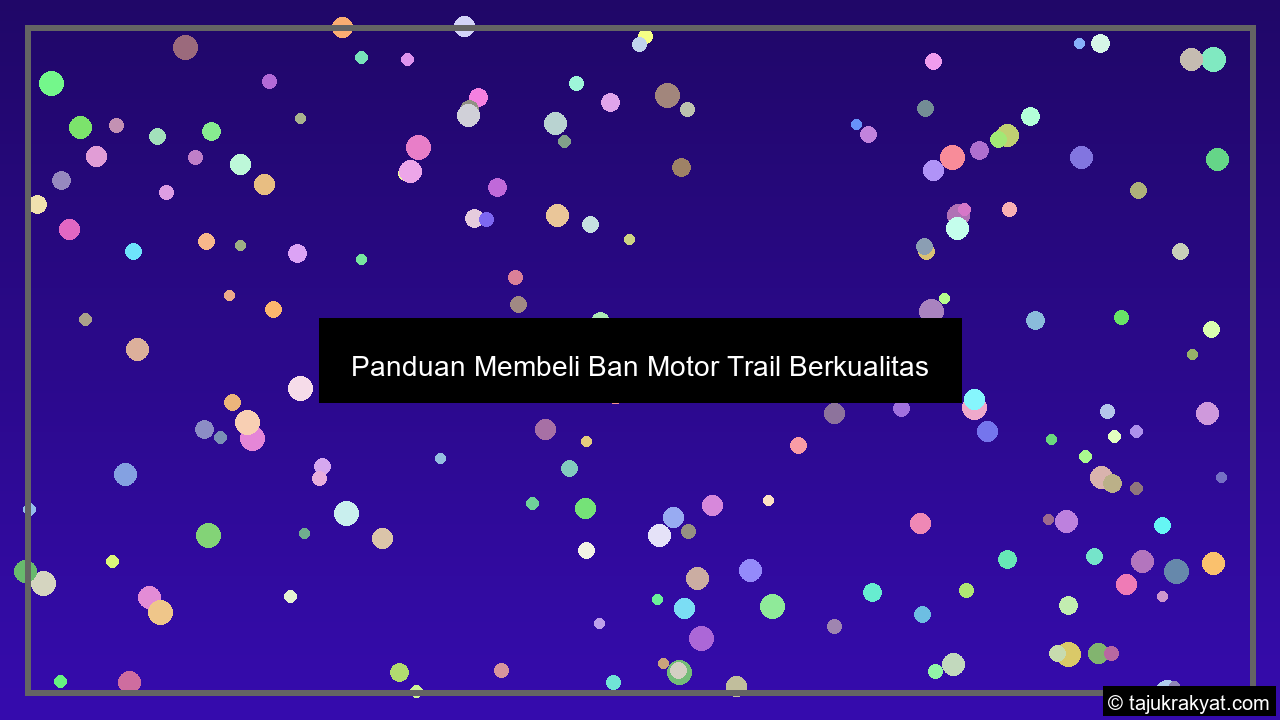 Panduan Membeli Ban Motor Trail Berkualitas