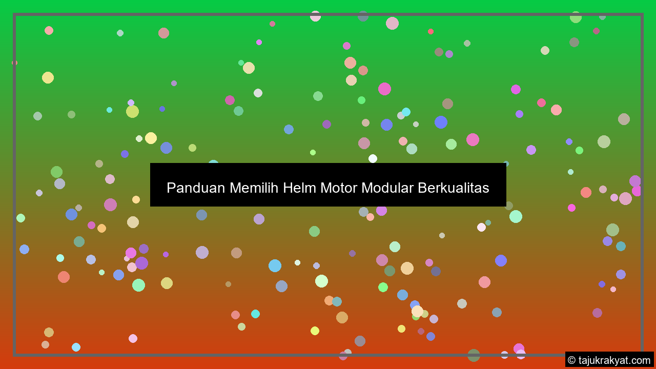 Panduan Memilih Helm Motor Modular Berkualitas