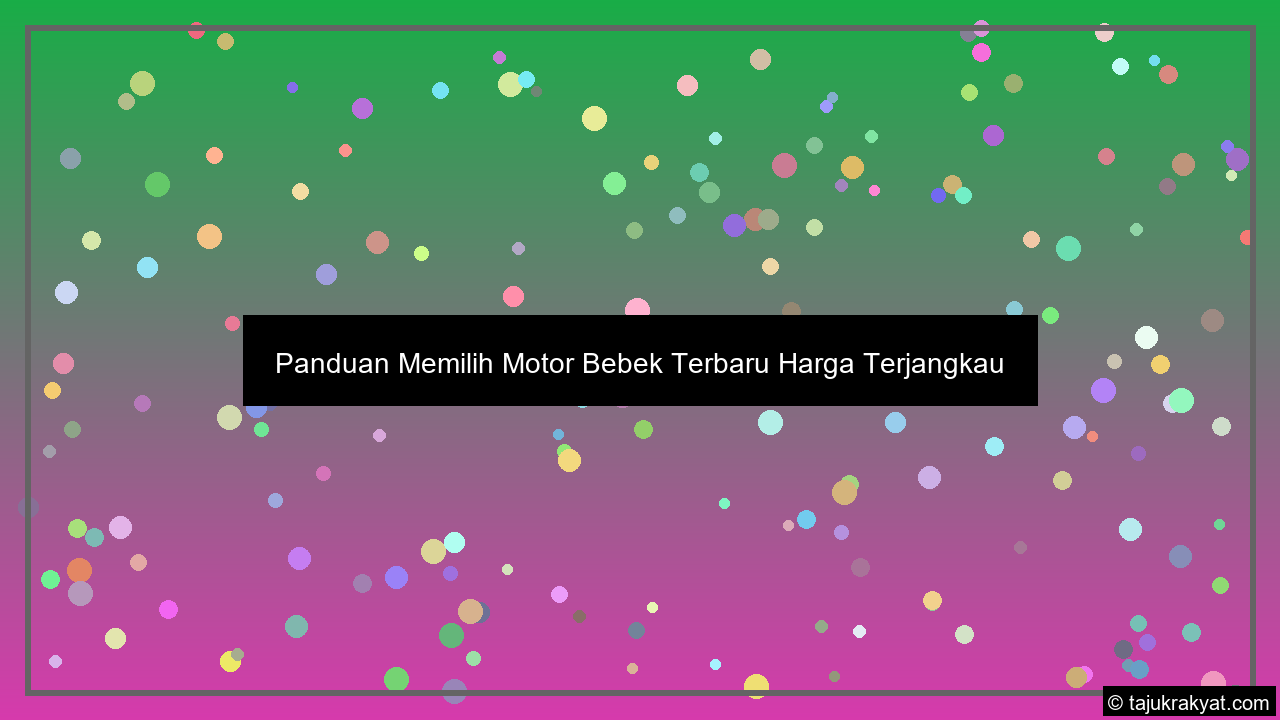Panduan Memilih Motor Bebek Terbaru Harga Terjangkau