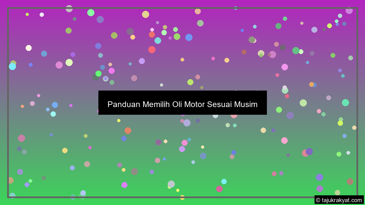 Panduan Memilih Oli Motor Sesuai Musim
