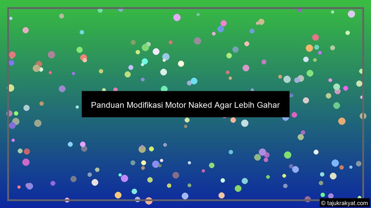 Panduan Modifikasi Motor Naked Agar Lebih Gahar
