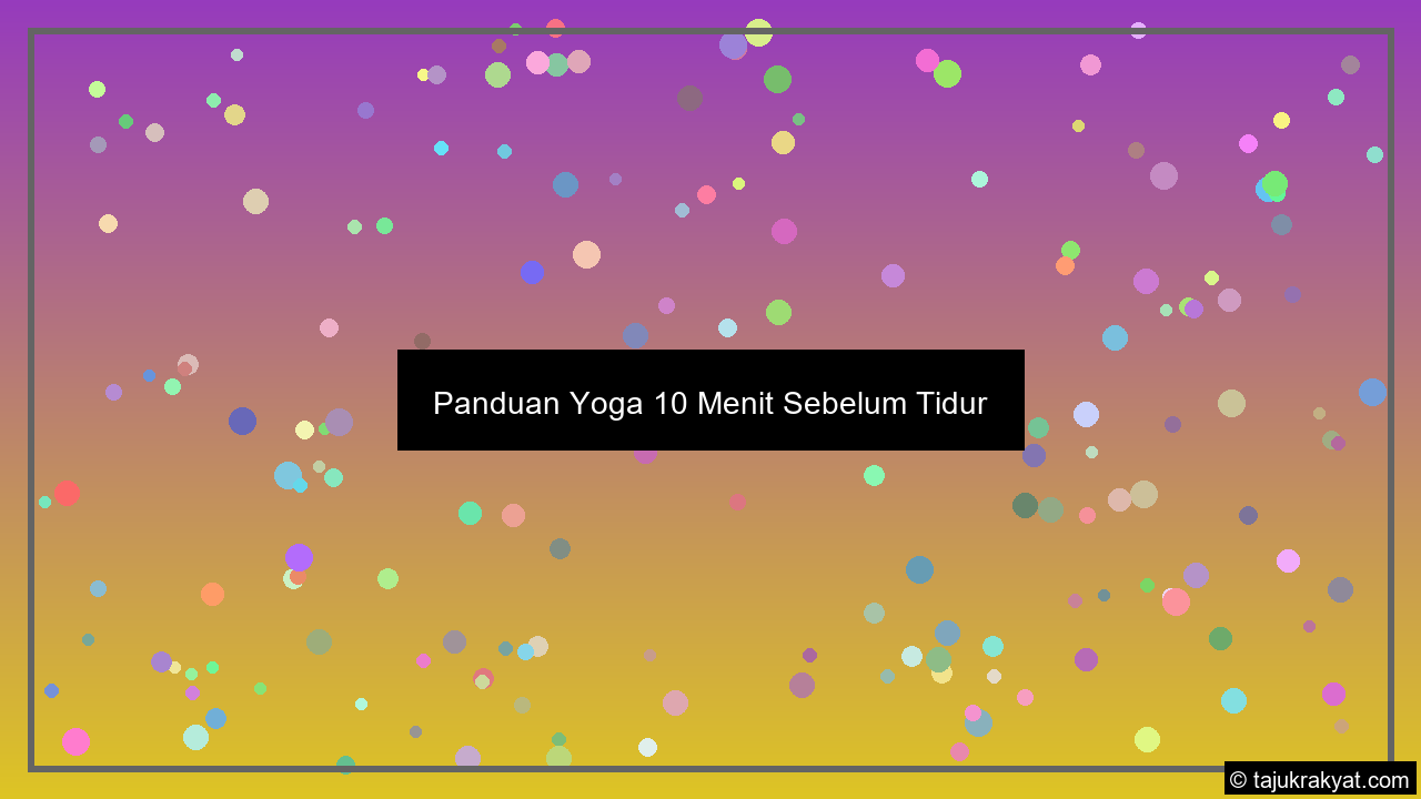 Panduan Yoga 10 Menit Sebelum Tidur