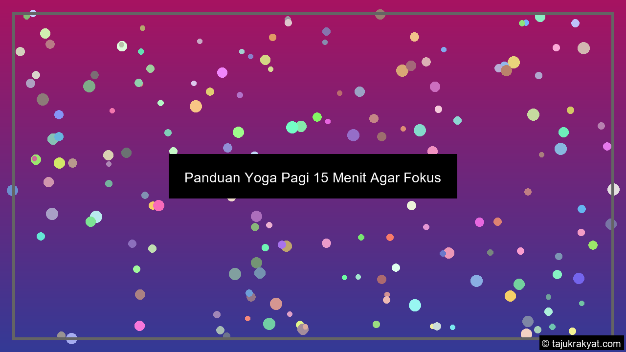 Panduan Yoga Pagi 15 Menit Agar Fokus