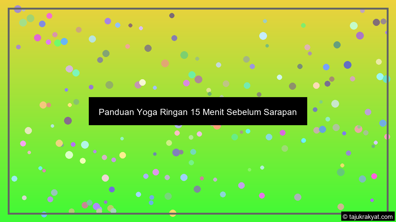 Panduan Yoga Ringan 15 Menit Sebelum Sarapan