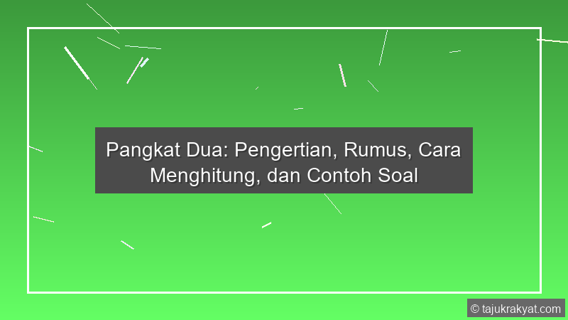 Pangkat Dua: Pengertian, Rumus, Cara Menghitung, dan Contoh Soal