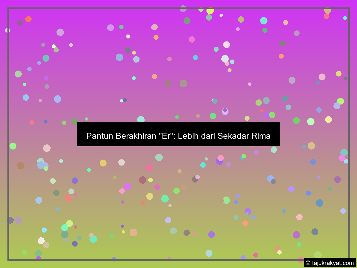 Pantun Berakhiran "Er": Lebih dari Sekadar Rima