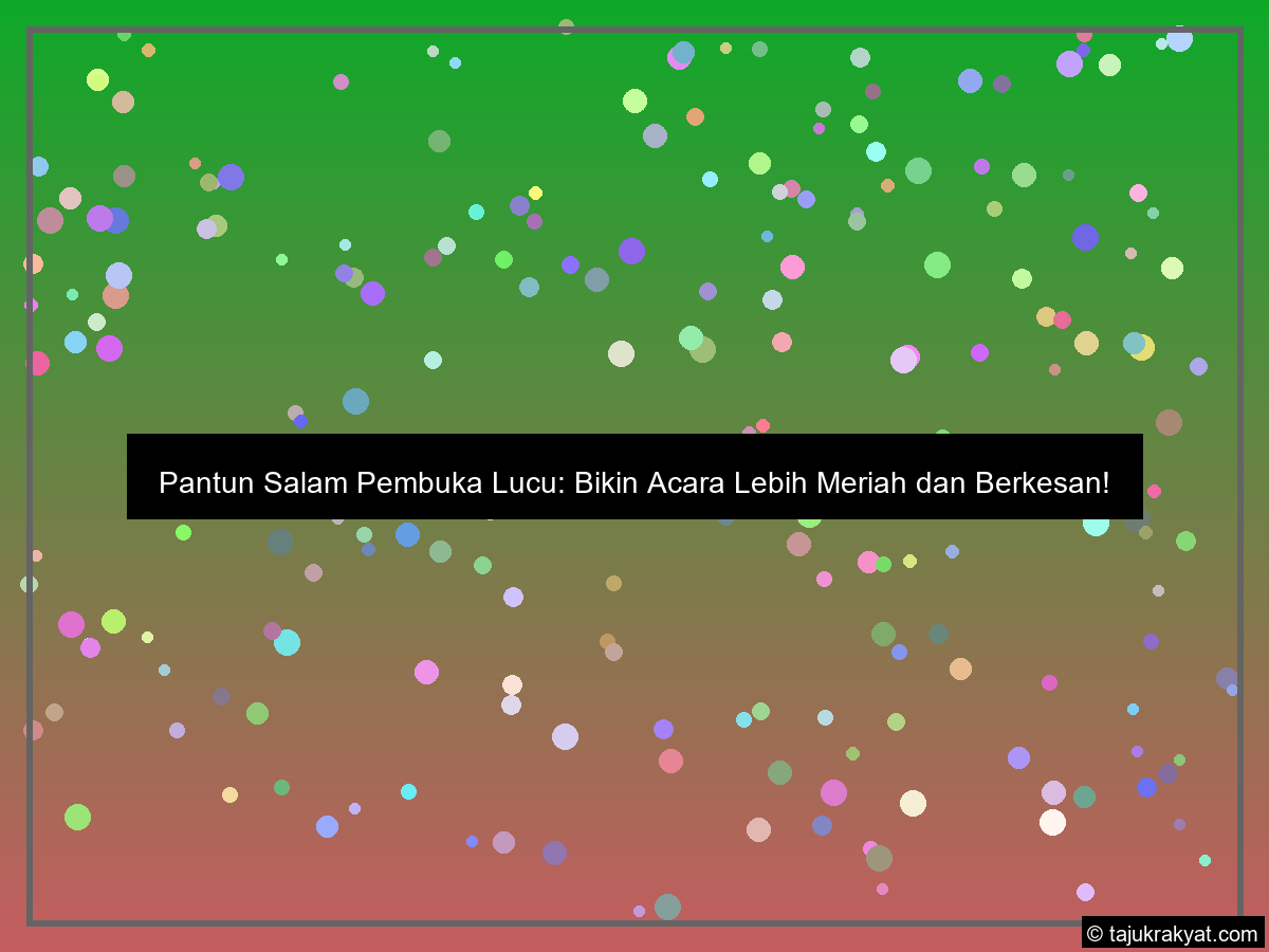 Pantun Salam Pembuka Lucu: Bikin Acara Lebih Meriah dan Berkesan!