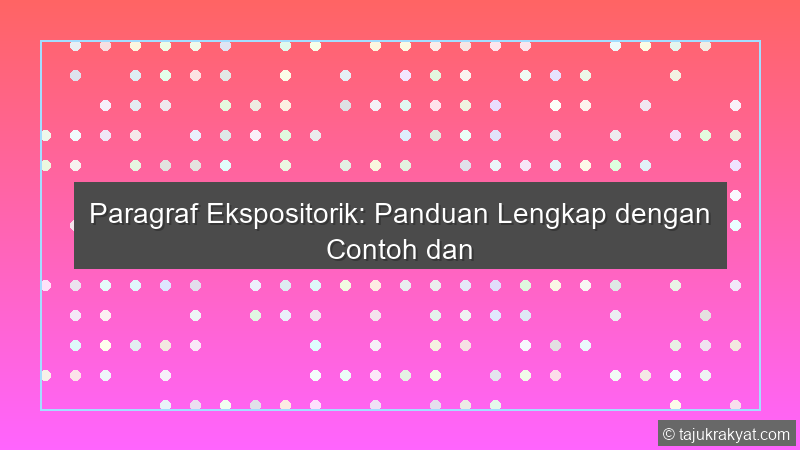 Paragraf Ekspositorik: Panduan Lengkap dengan Contoh dan