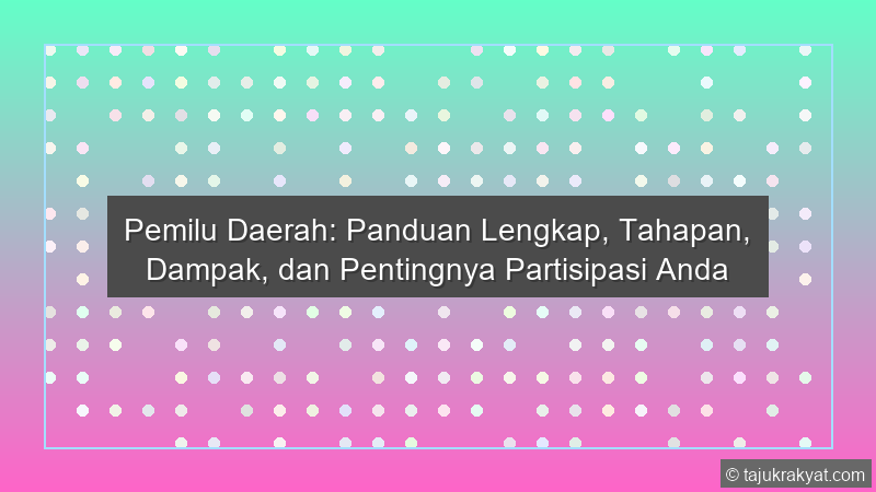 Pemilu Daerah: Panduan Lengkap, Tahapan, Dampak, dan Pentingnya Partisipasi Anda