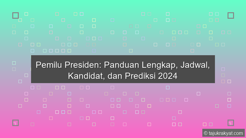 Pemilu Presiden: Panduan Lengkap, Jadwal, Kandidat, dan Prediksi 2024