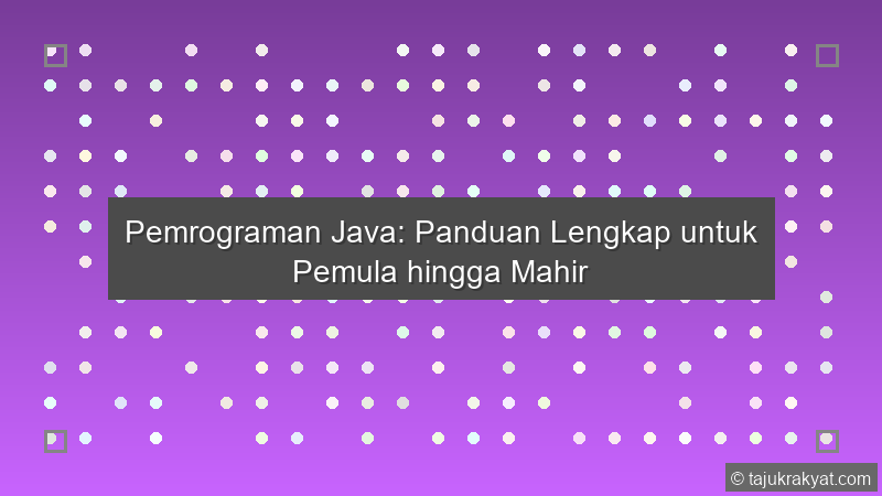 Pemrograman Java: Panduan Lengkap untuk Pemula hingga Mahir