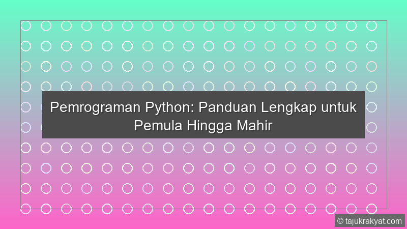 Pemrograman Python: Panduan Lengkap untuk Pemula Hingga Mahir