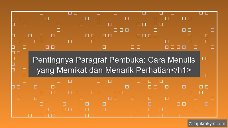 Pentingnya Paragraf Pembuka: Cara Menulis yang Memikat dan Menarik Perhatian</h1>