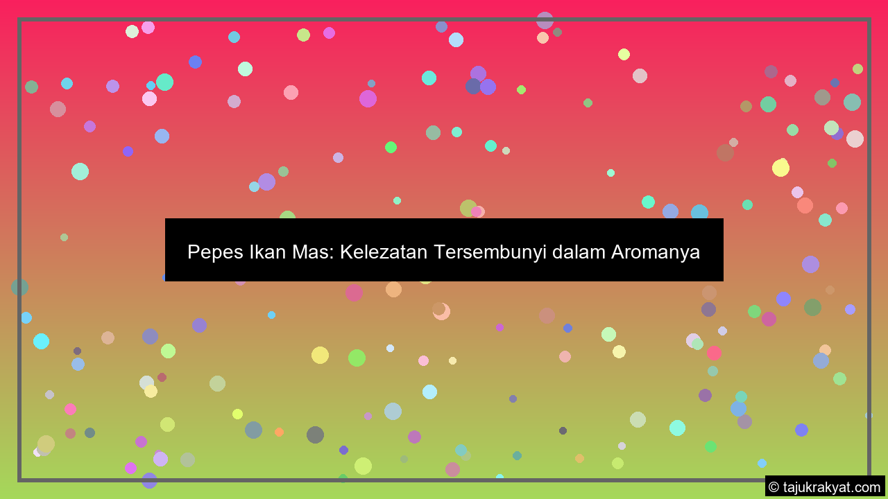 Pepes Ikan Mas: Kelezatan Tersembunyi dalam Aromanya