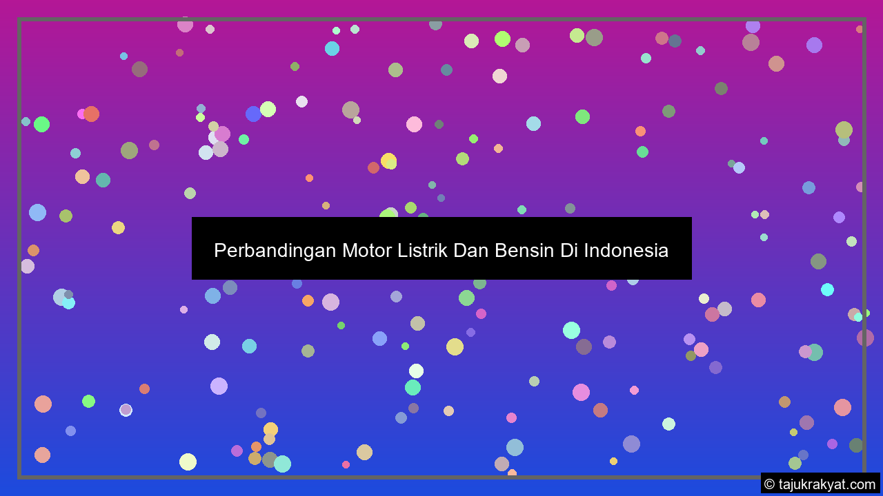 Perbandingan Motor Listrik Dan Bensin Di Indonesia