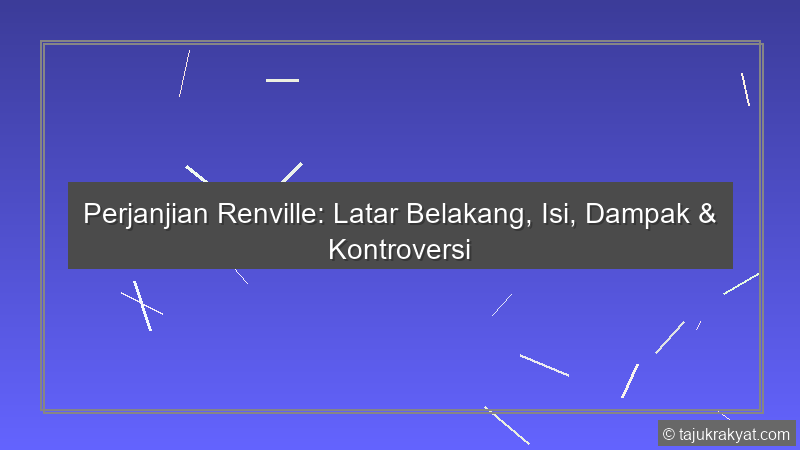 Perjanjian Renville: Latar Belakang, Isi, Dampak & Kontroversi