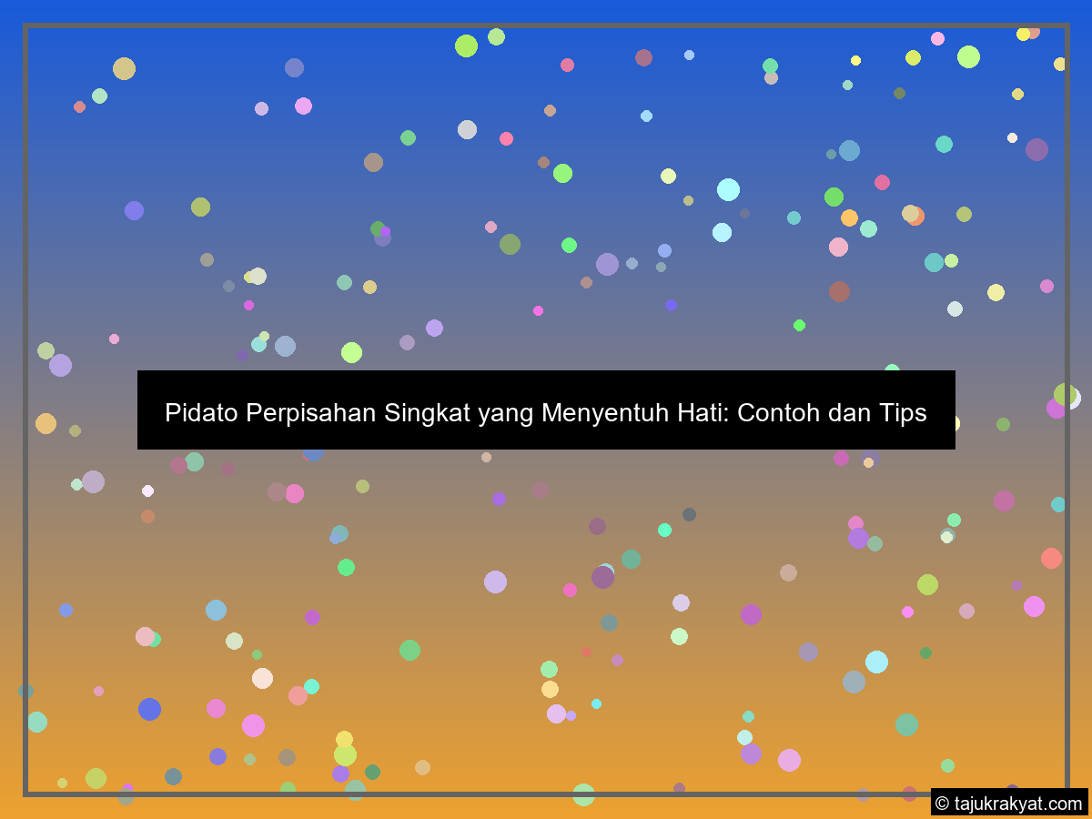 Pidato Perpisahan Singkat yang Menyentuh Hati: Contoh dan Tips