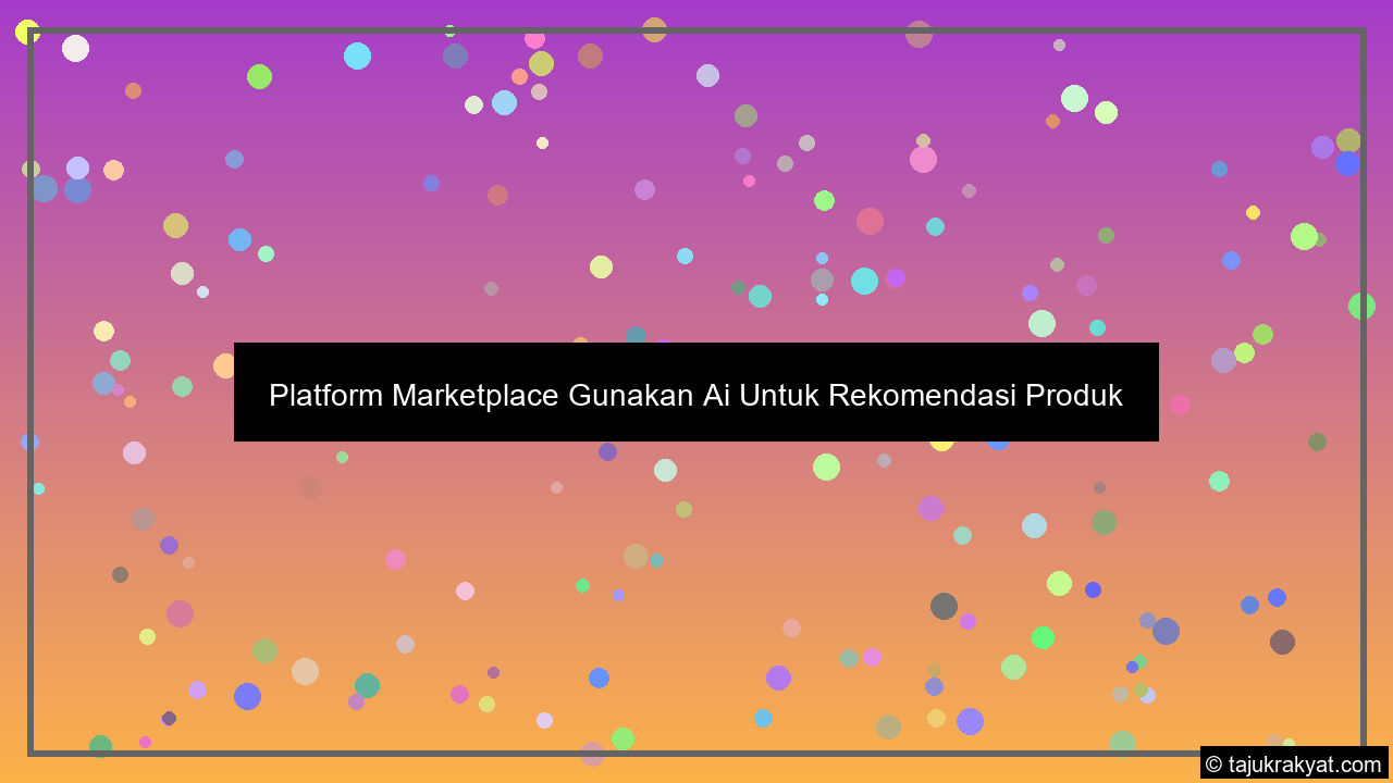 Platform Marketplace Gunakan Ai Untuk Rekomendasi Produk