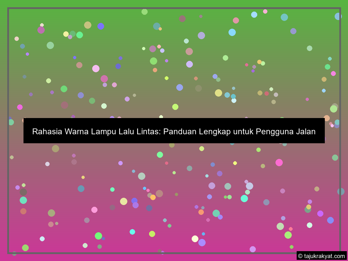 Rahasia Warna Lampu Lalu Lintas: Panduan Lengkap untuk Pengguna Jalan