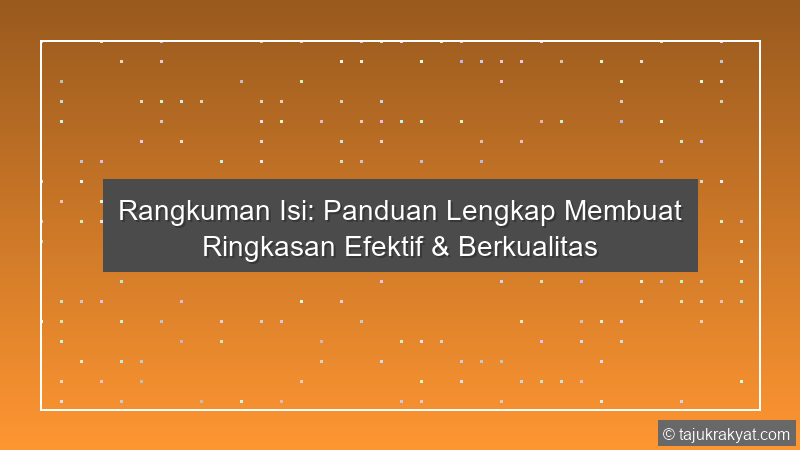 Rangkuman Isi: Panduan Lengkap Membuat Ringkasan Efektif & Berkualitas