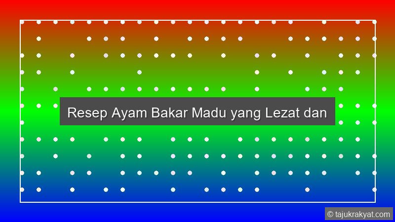 Resep Ayam Bakar Madu yang Lezat dan
