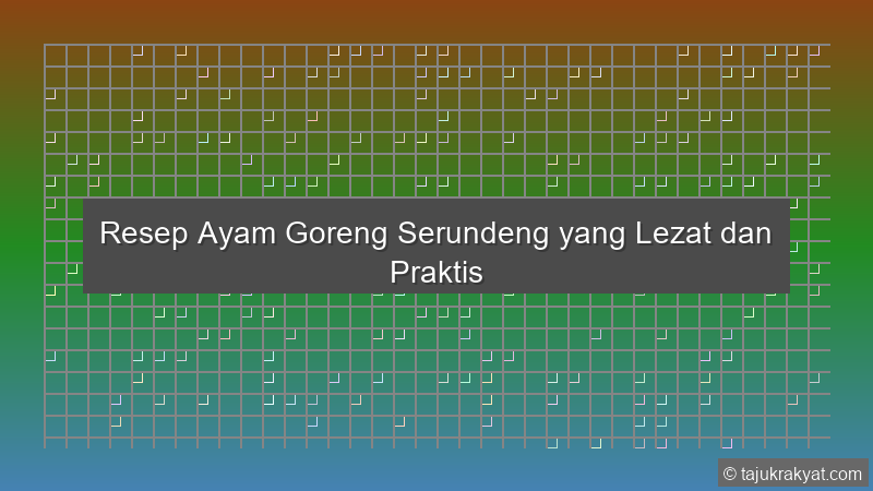 Resep Ayam Goreng Serundeng yang Lezat dan Praktis