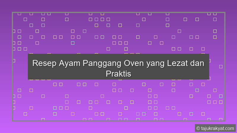 Resep Ayam Panggang Oven yang Lezat dan Praktis