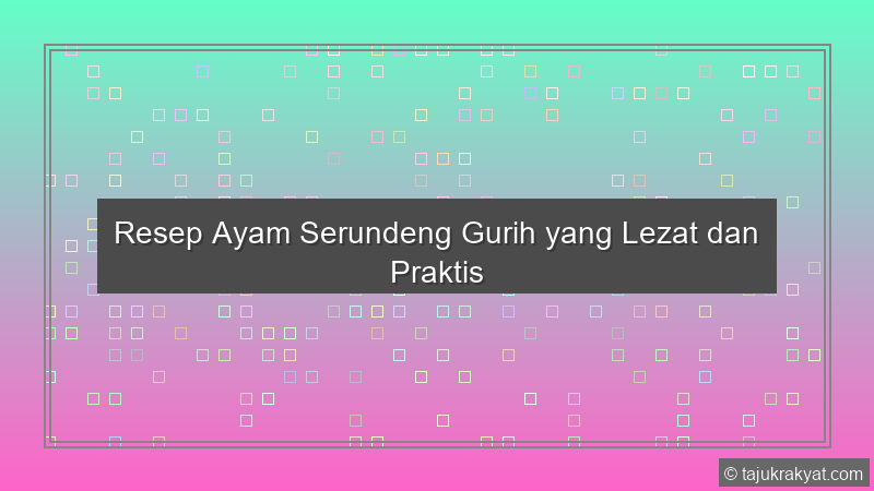 Resep Ayam Serundeng Gurih yang Lezat dan Praktis