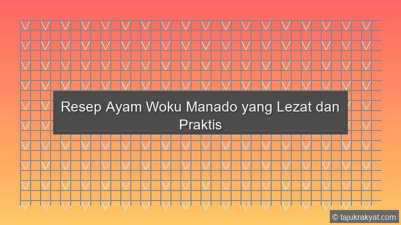 Resep Ayam Woku Manado yang Lezat dan Praktis