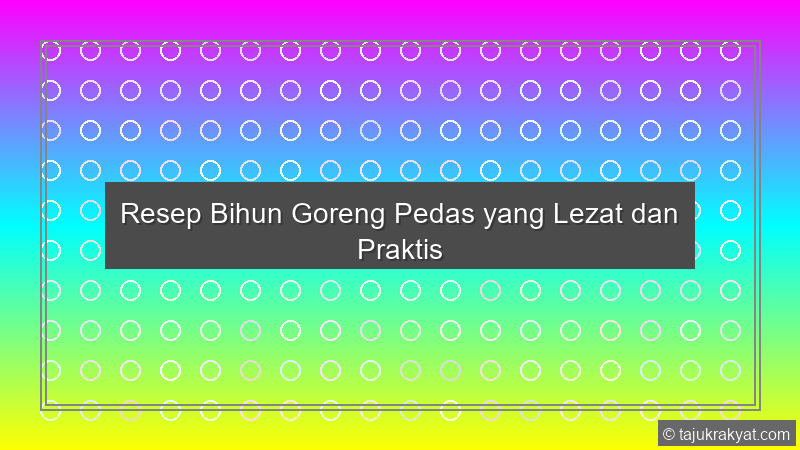 Resep Bihun Goreng Pedas yang Lezat dan Praktis