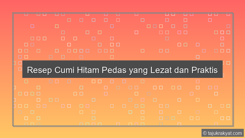 Resep Cumi Hitam Pedas yang Lezat dan Praktis