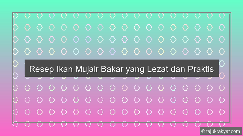 Resep Ikan Mujair Bakar yang Lezat dan Praktis