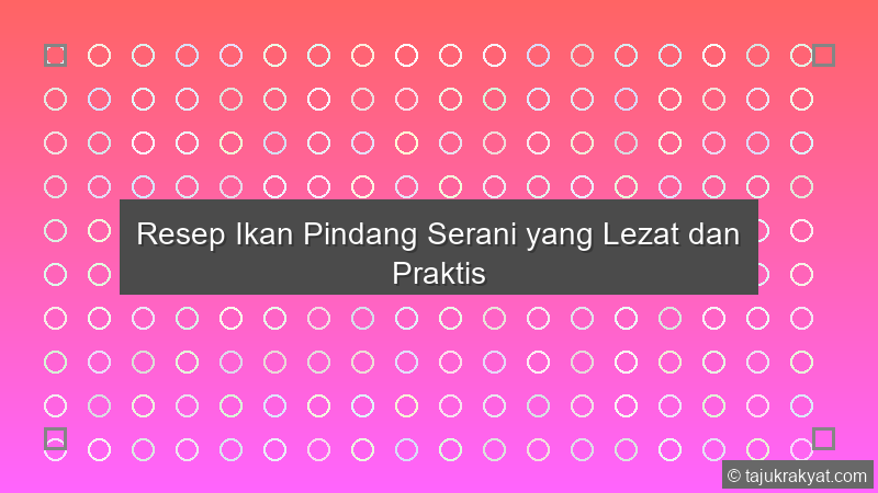 Resep Ikan Pindang Serani yang Lezat dan Praktis