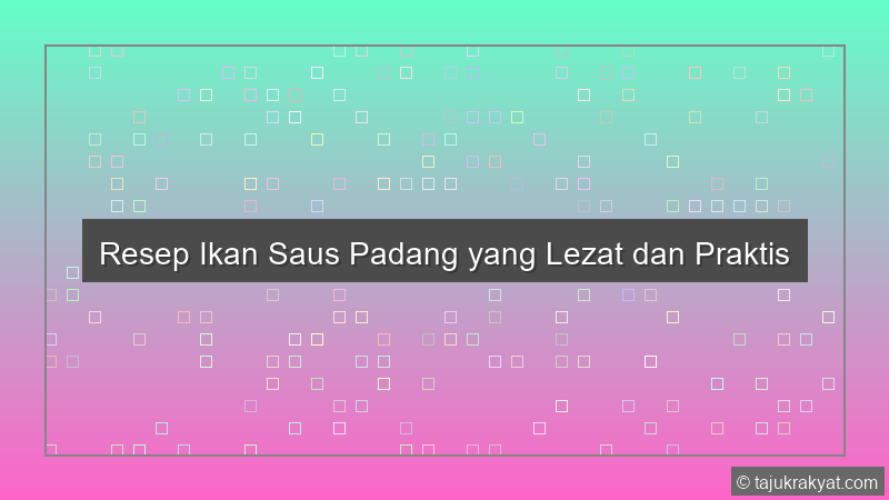 Resep Ikan Saus Padang yang Lezat dan Praktis