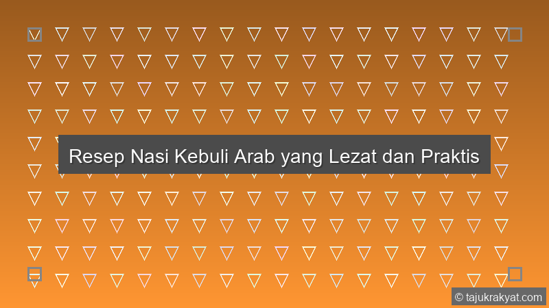 Resep Nasi Kebuli Arab yang Lezat dan Praktis