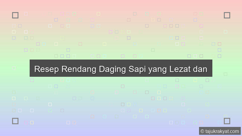 Resep Rendang Daging Sapi yang Lezat dan