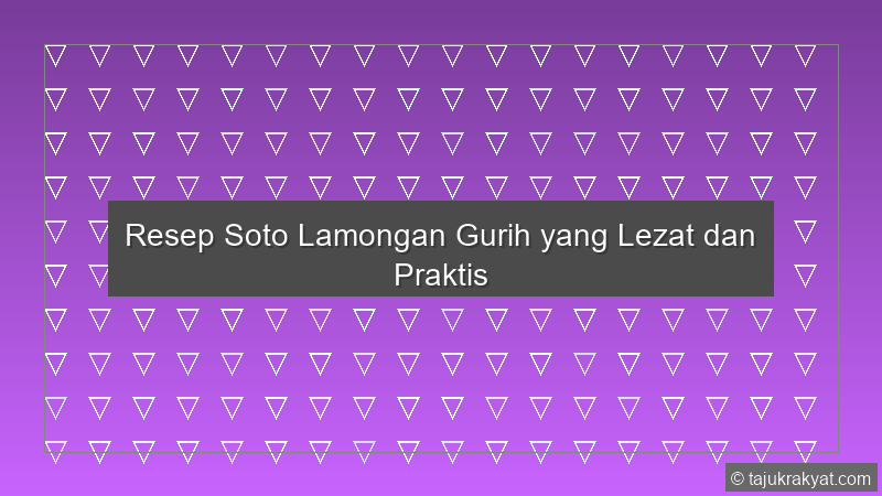 Resep Soto Lamongan Gurih yang Lezat dan Praktis