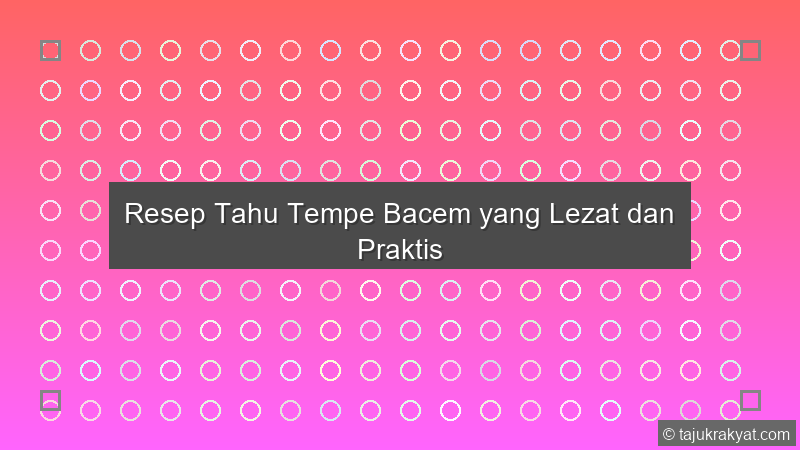 Resep Tahu Tempe Bacem yang Lezat dan Praktis