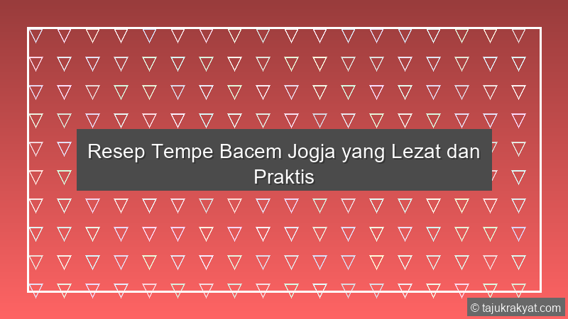Resep Tempe Bacem Jogja yang Lezat dan Praktis