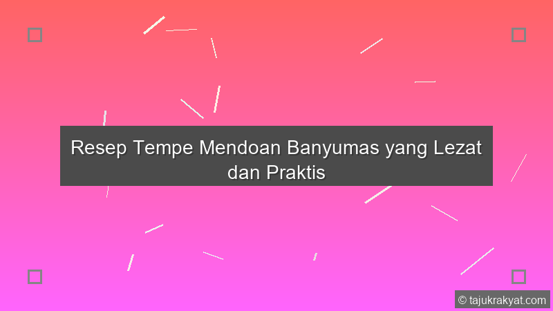 Resep Tempe Mendoan Banyumas yang Lezat dan Praktis