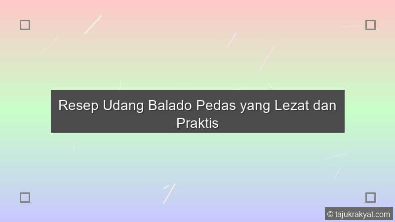 Resep Udang Balado Pedas yang Lezat dan Praktis