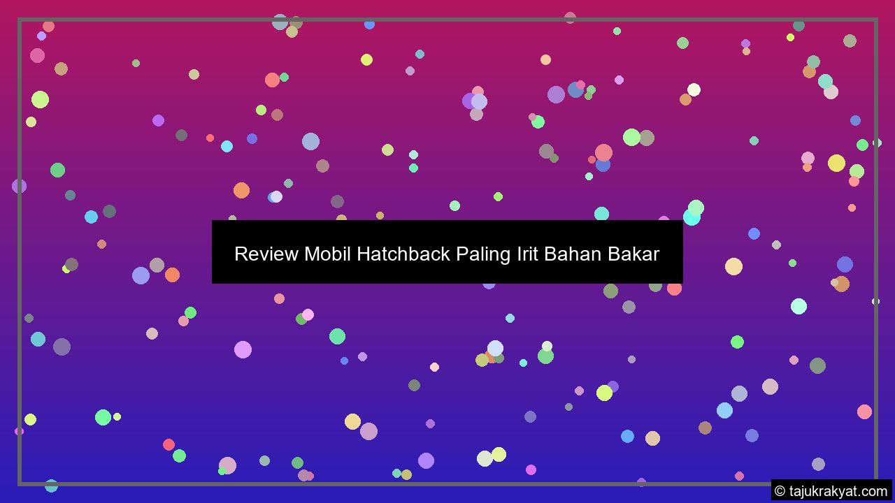 Review Mobil Hatchback Paling Irit Bahan Bakar