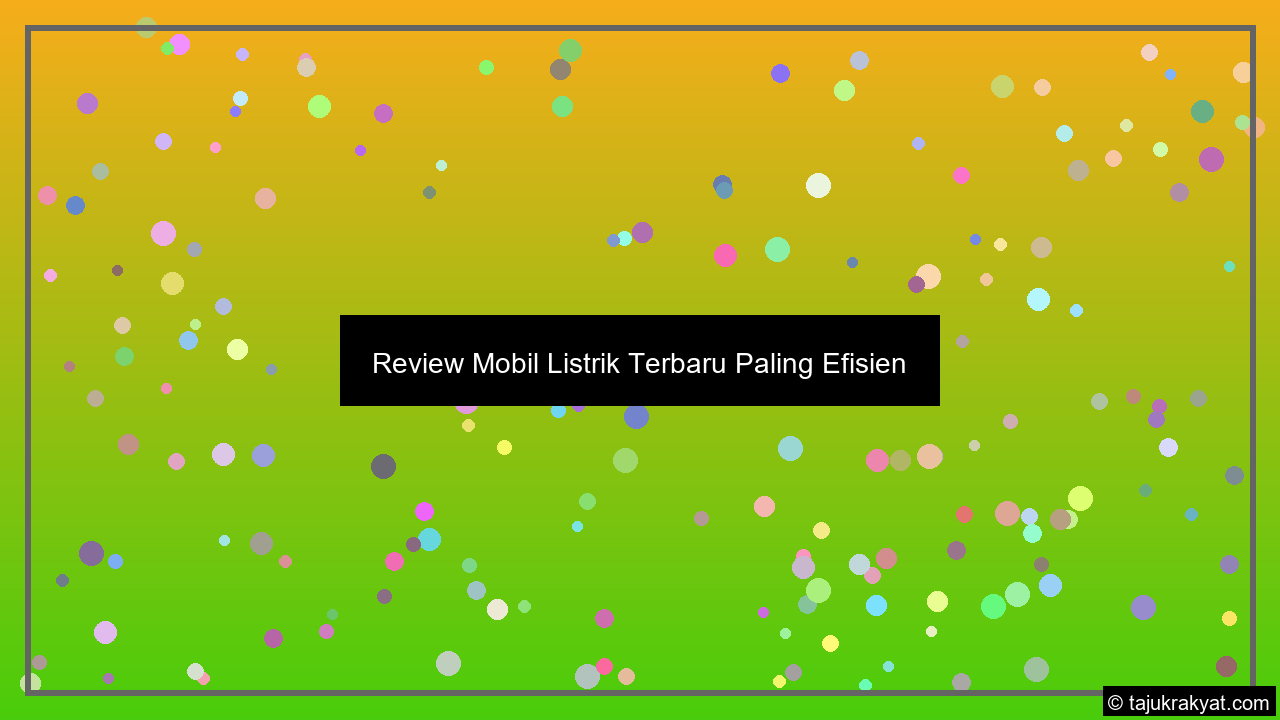 Review Mobil Listrik Terbaru Paling Efisien