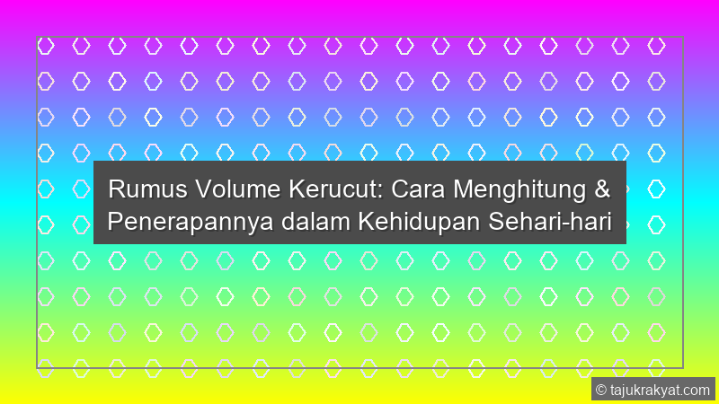 Rumus Volume Kerucut: Cara Menghitung & Penerapannya dalam Kehidupan Sehari-hari