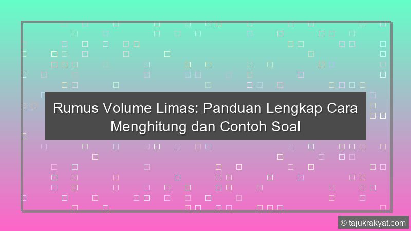 Rumus Volume Limas: Panduan Lengkap Cara Menghitung dan Contoh Soal
