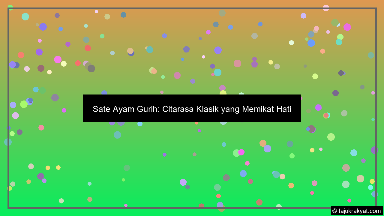 Sate Ayam Gurih: Citarasa Klasik yang Memikat Hati