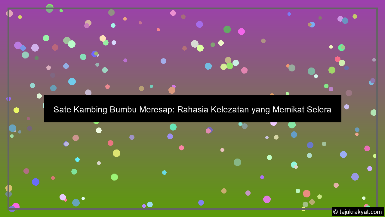 Sate Kambing Bumbu Meresap: Rahasia Kelezatan yang Memikat Selera