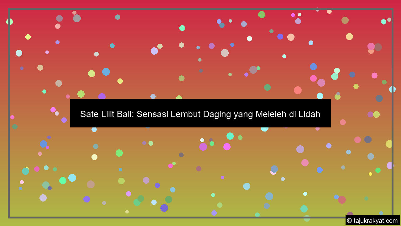 Sate Lilit Bali: Sensasi Lembut Daging yang Meleleh di Lidah