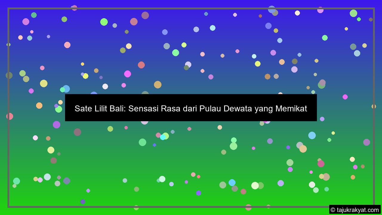 Sate Lilit Bali: Sensasi Rasa dari Pulau Dewata yang Memikat